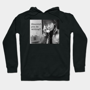 Shouldn't You Be Writing? Hunter S Thompson Hoodie